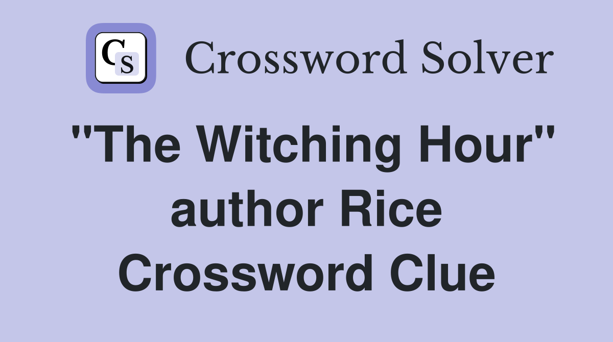 "The Witching Hour" author Rice Crossword Clue