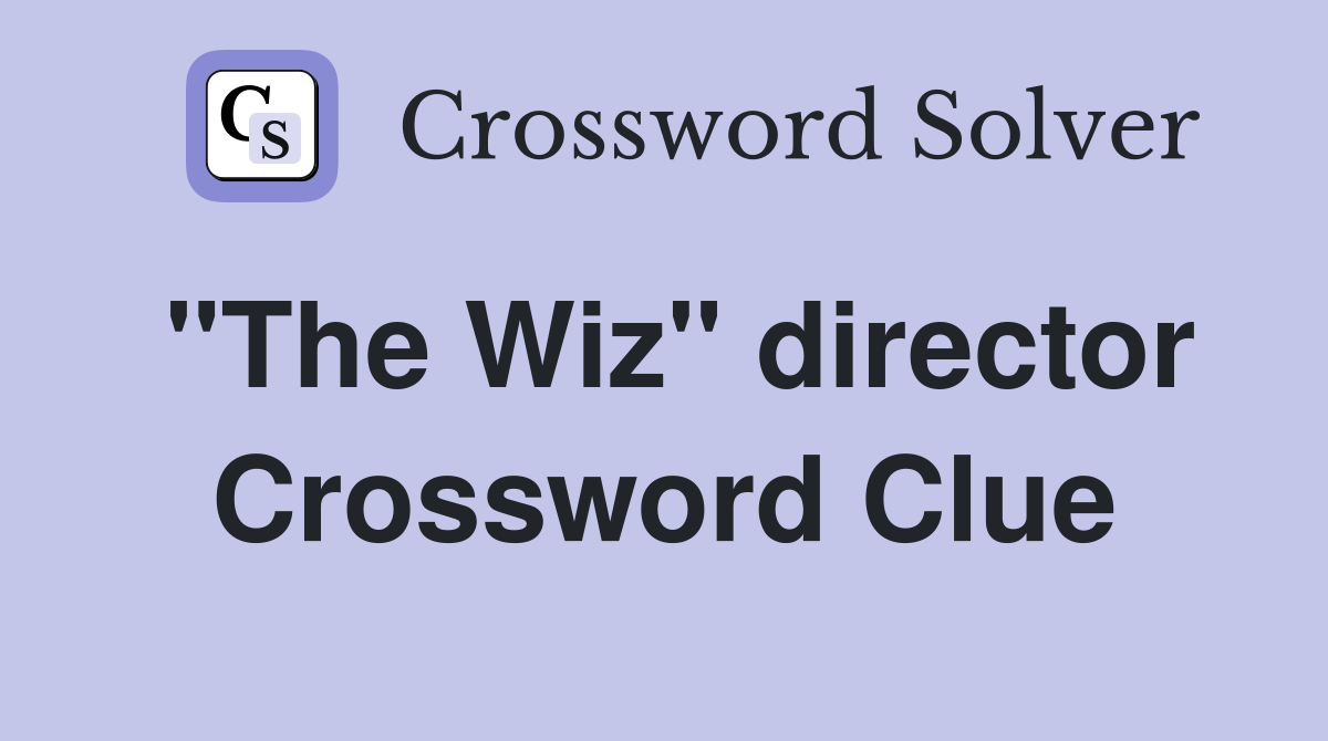 "The Wiz" director Crossword Clue