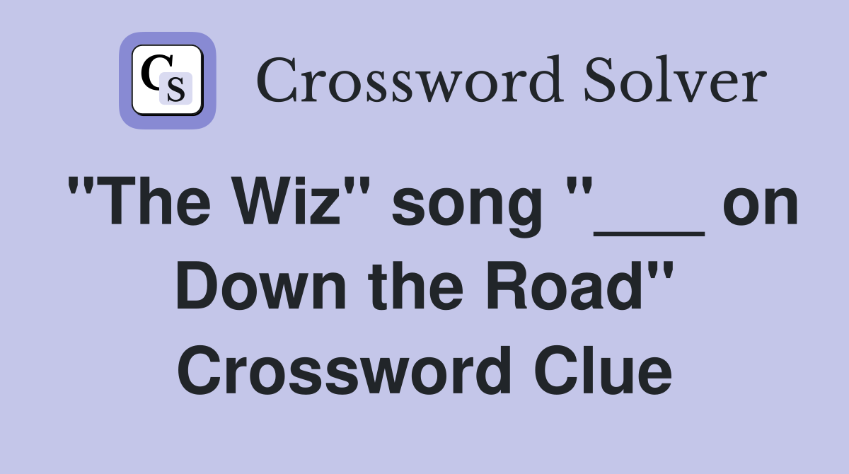 "The Wiz" song "___ on Down the Road" Crossword Clue