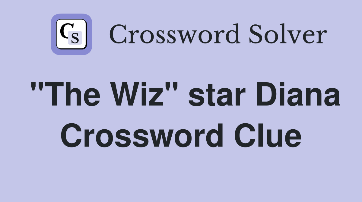 "The Wiz" star Diana Crossword Clue