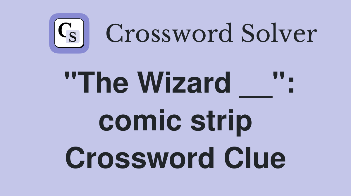 "The Wizard __": comic strip Crossword Clue
