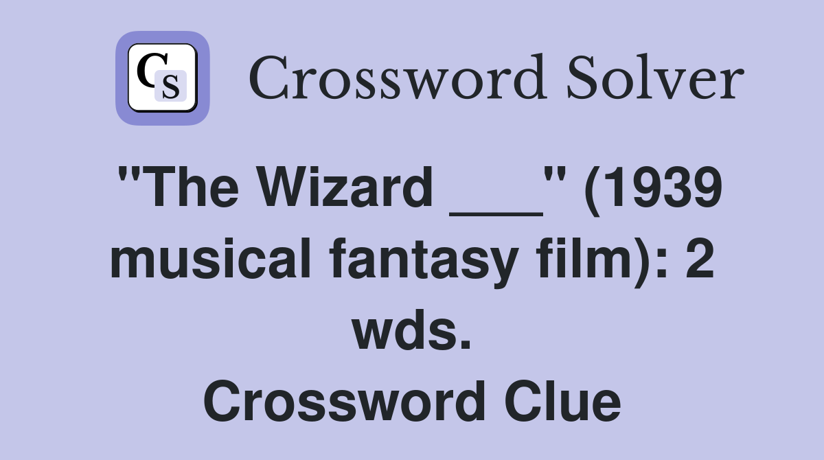 "The Wizard ___" (1939 musical fantasy film): 2 wds. Crossword Clue