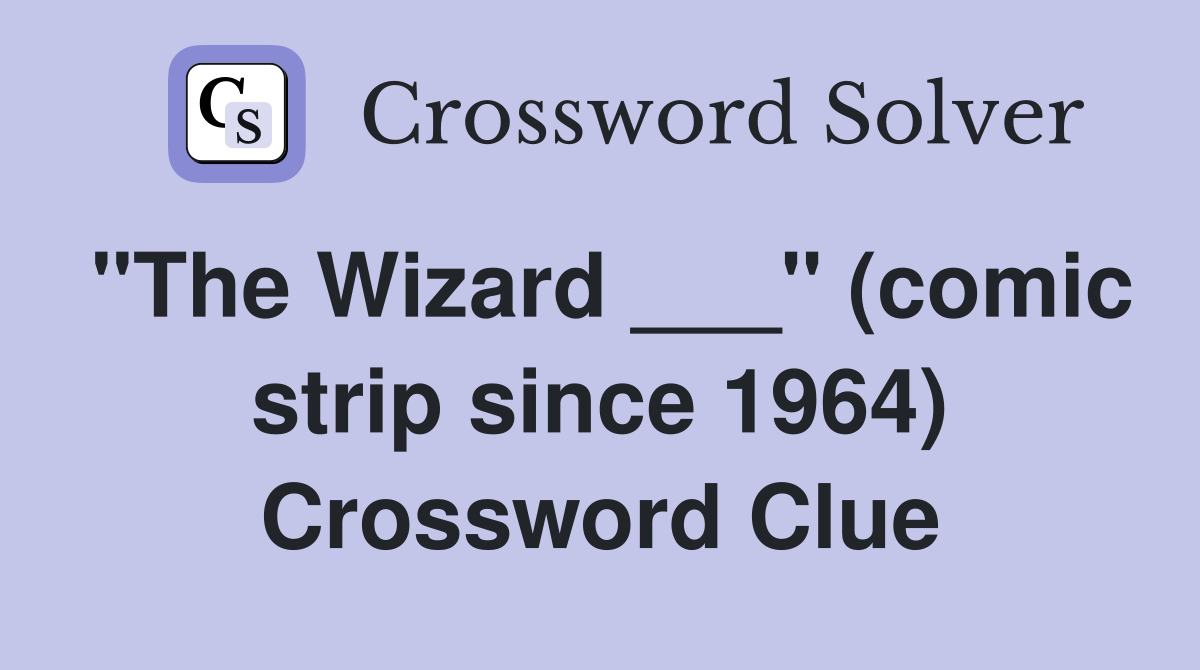 "The Wizard ___" (comic strip since 1964) Crossword Clue