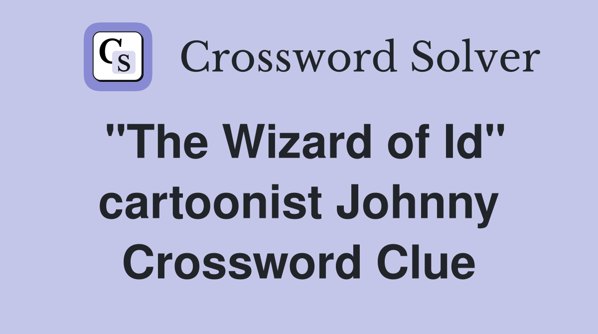 "The Wizard of Id" cartoonist Johnny Crossword Clue