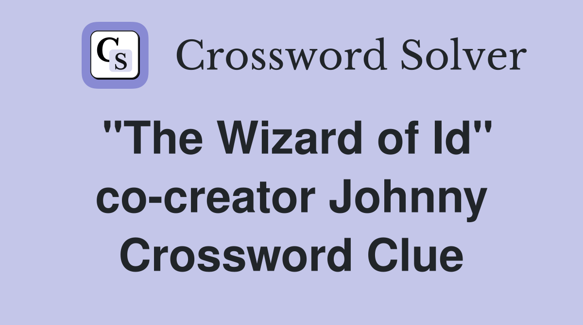 "The Wizard of Id" co-creator Johnny Crossword Clue