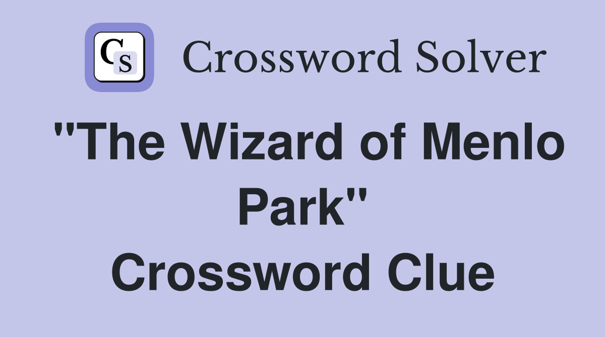 "The Wizard of Menlo Park" Crossword Clue