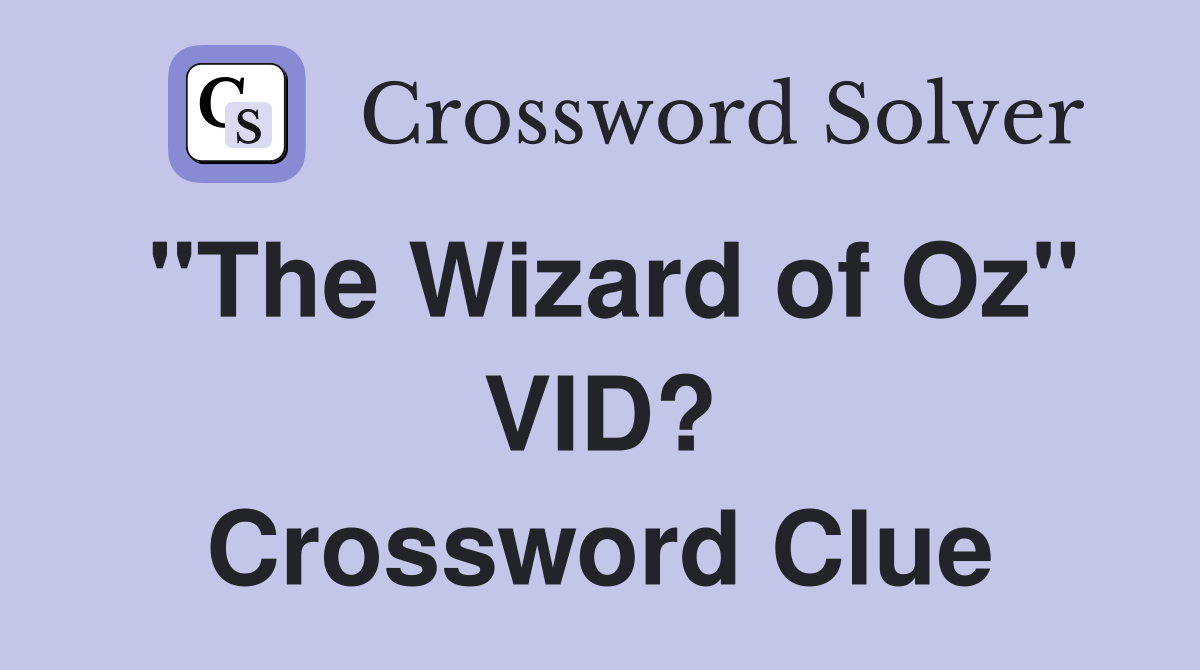 "The Wizard of Oz" VID? Crossword Clue