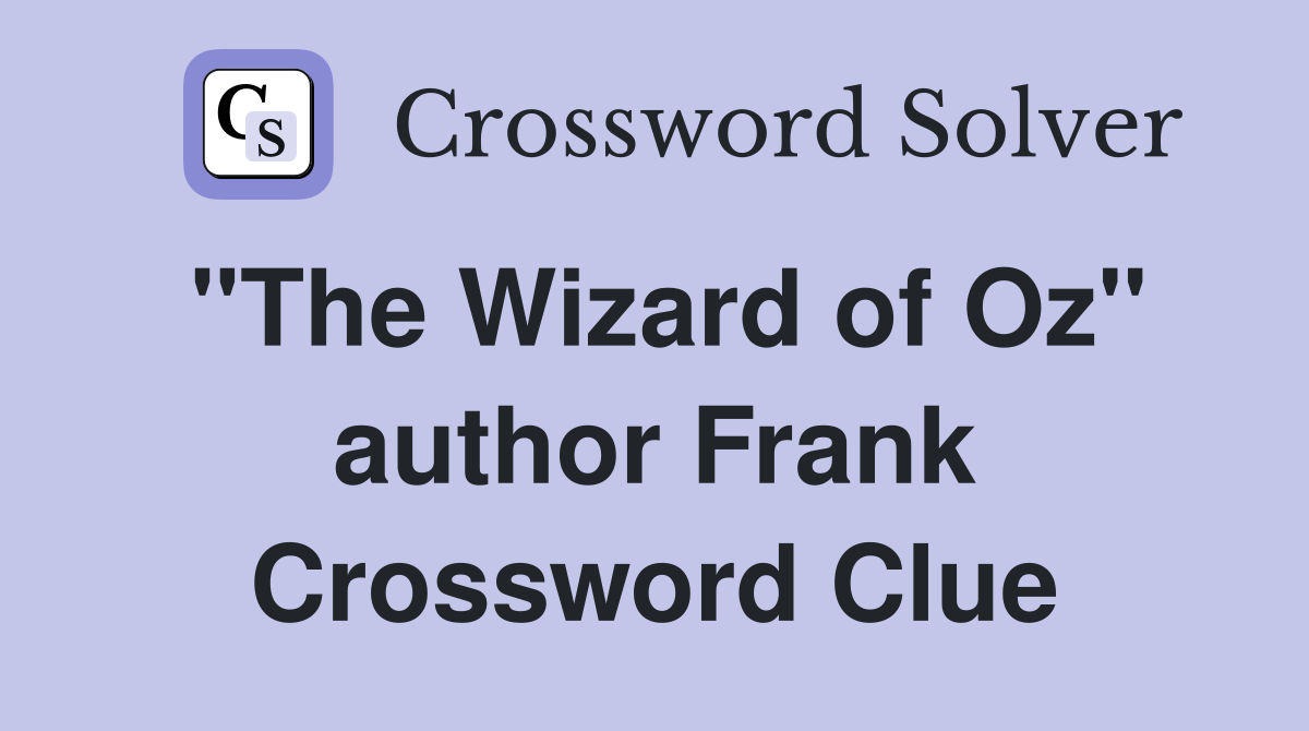 "The Wizard of Oz" author Frank Crossword Clue