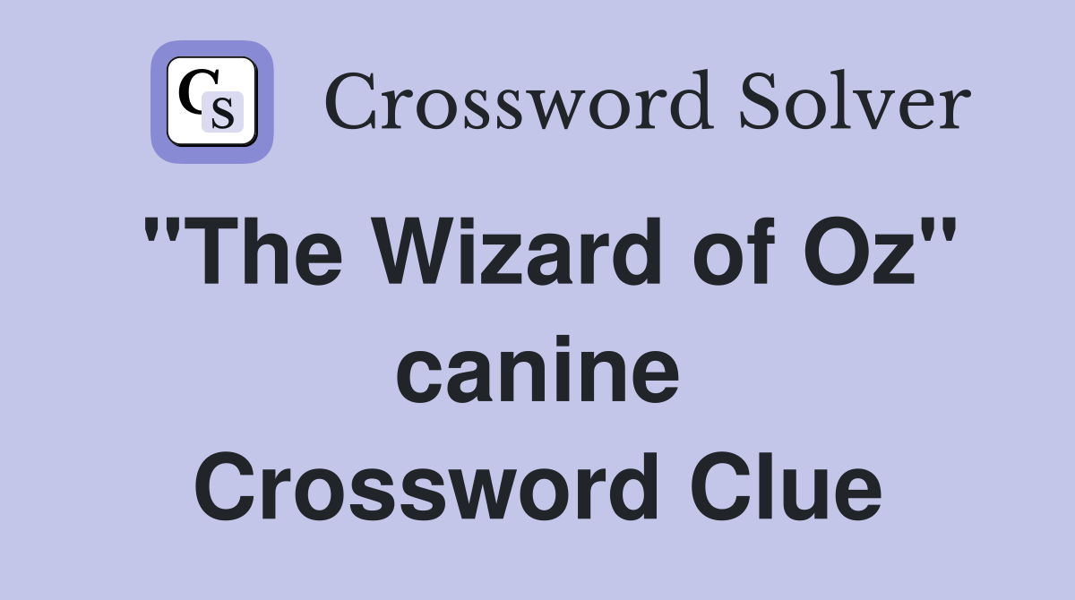 "The Wizard of Oz" canine Crossword Clue
