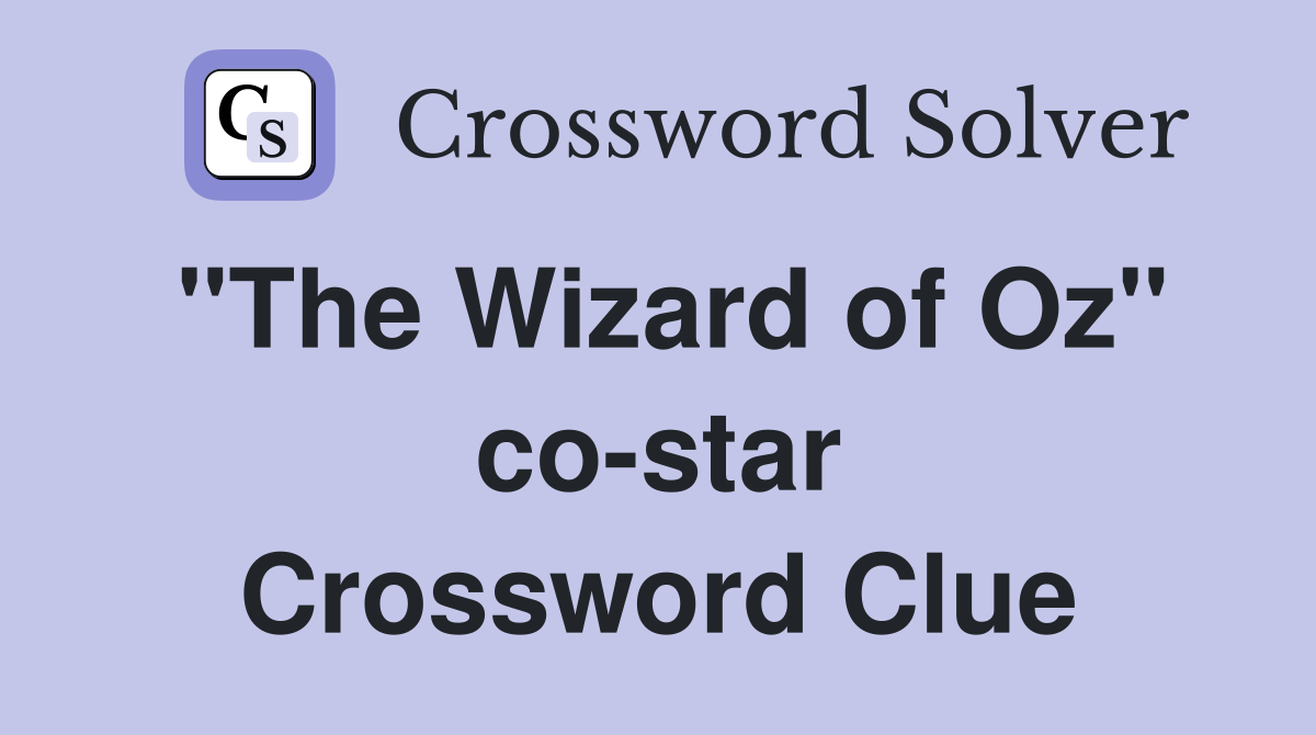 "The Wizard of Oz" co-star Crossword Clue