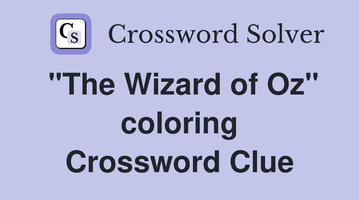 "The Wizard of Oz" coloring Crossword Clue