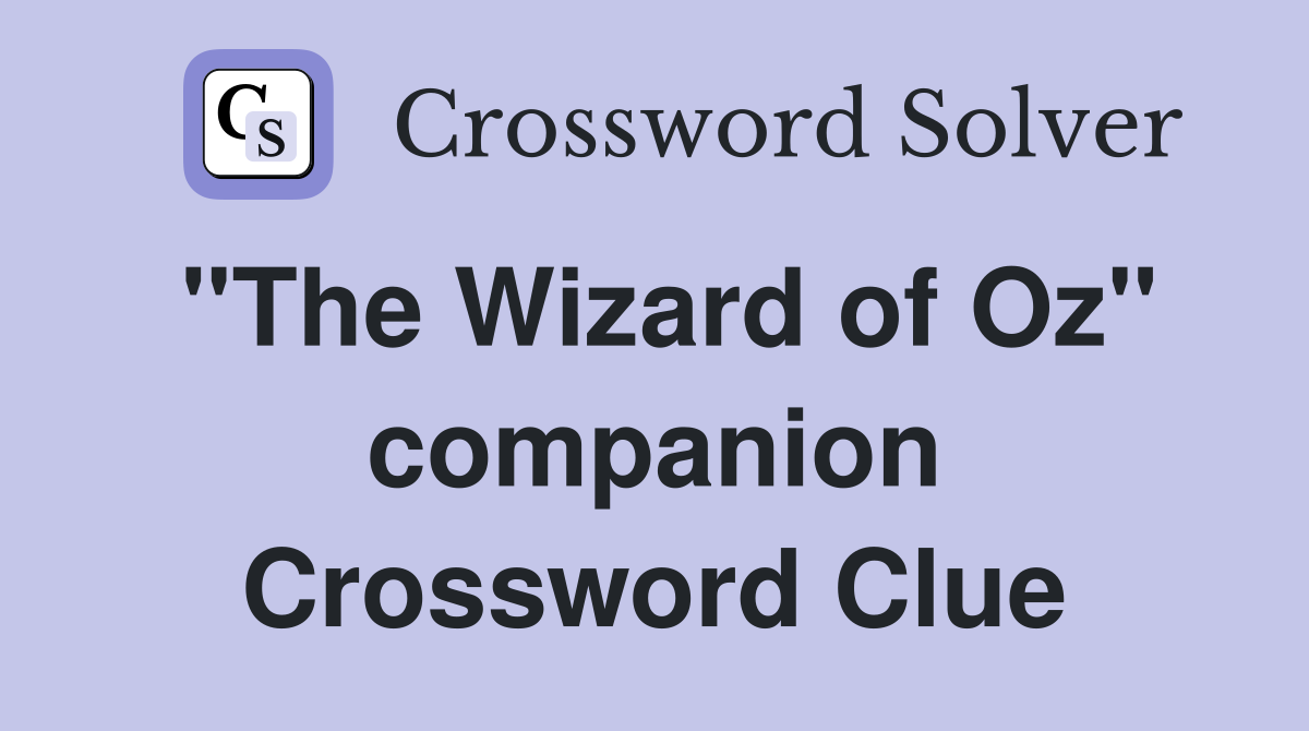 "The Wizard of Oz" companion Crossword Clue