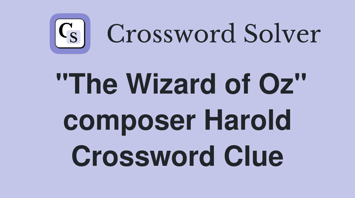 "The Wizard of Oz" composer Harold Crossword Clue