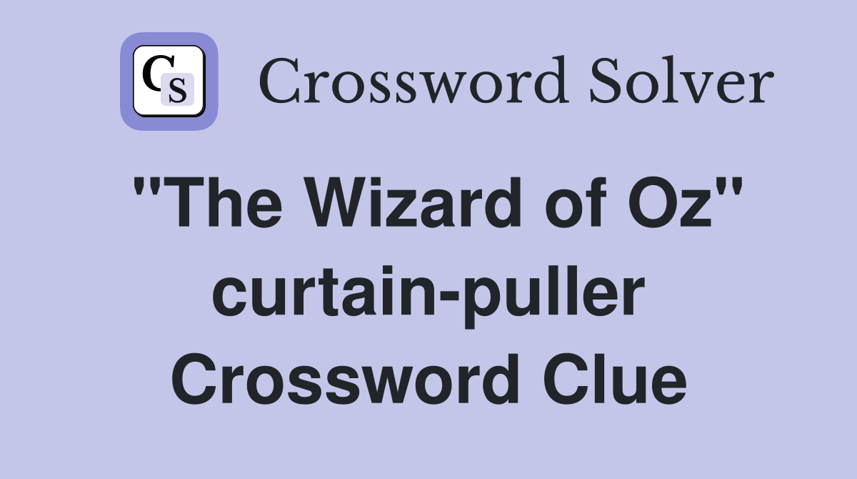 "The Wizard of Oz" curtain-puller Crossword Clue
