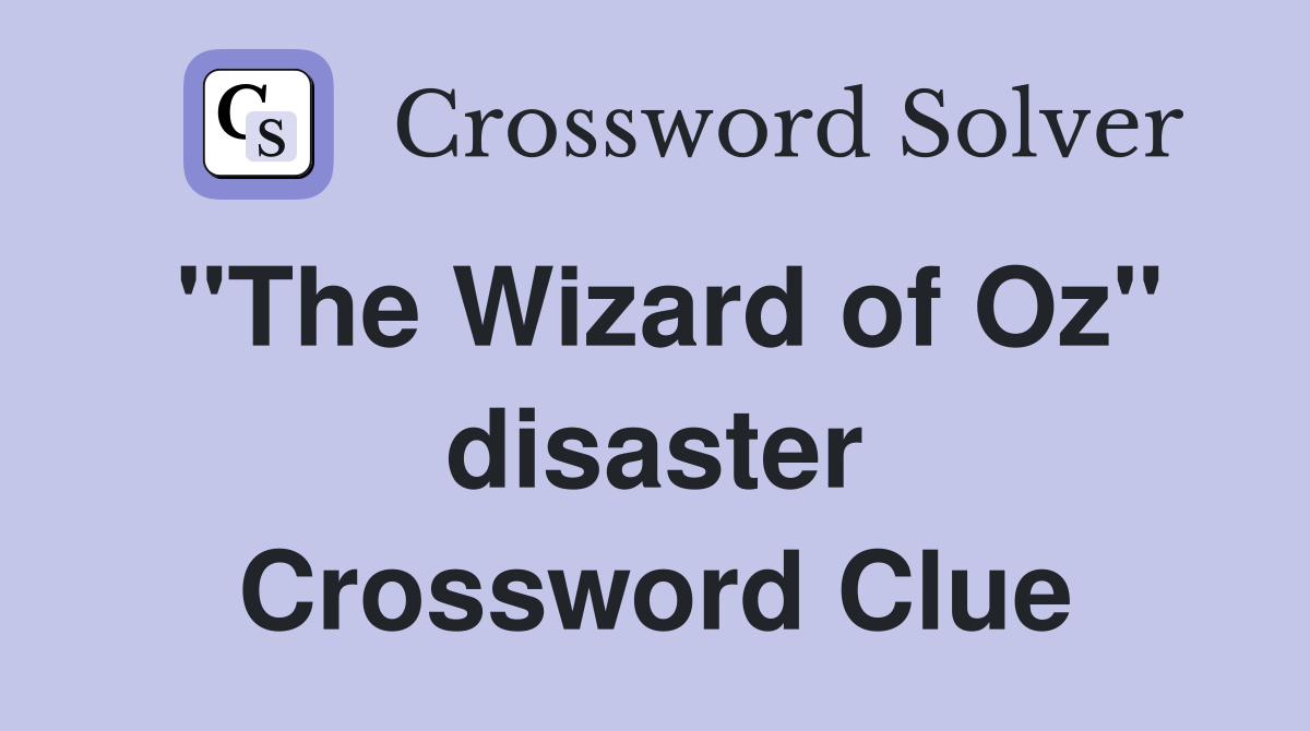 "The Wizard of Oz" disaster Crossword Clue