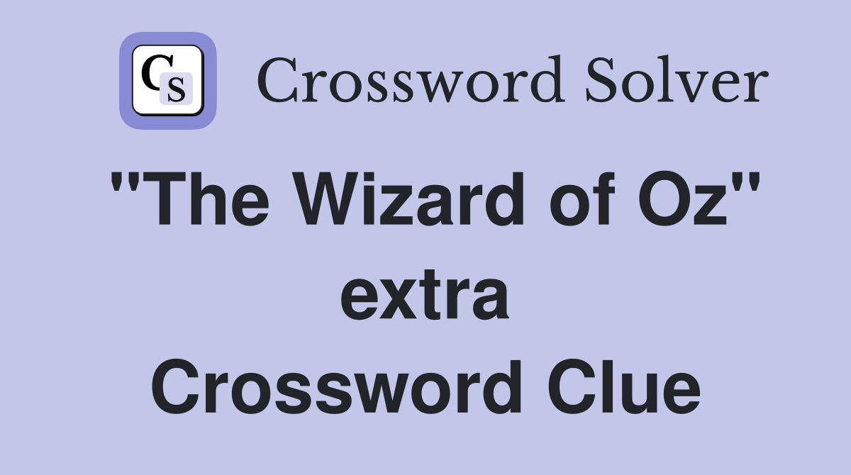 "The Wizard of Oz" extra Crossword Clue