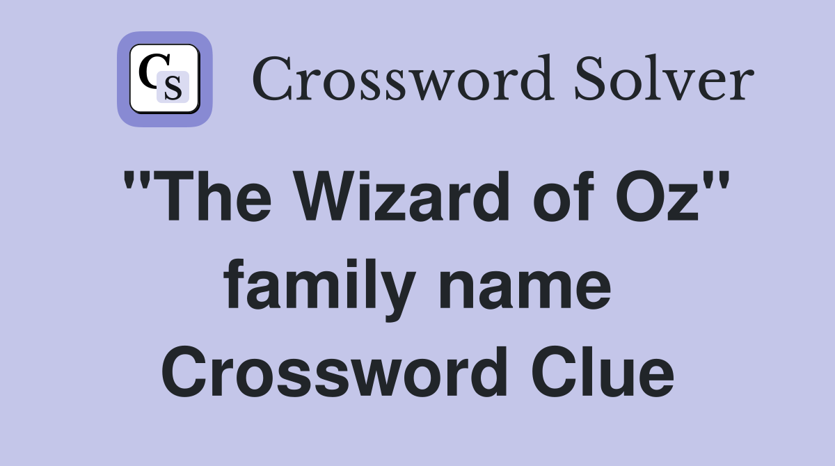 "The Wizard of Oz" family name Crossword Clue