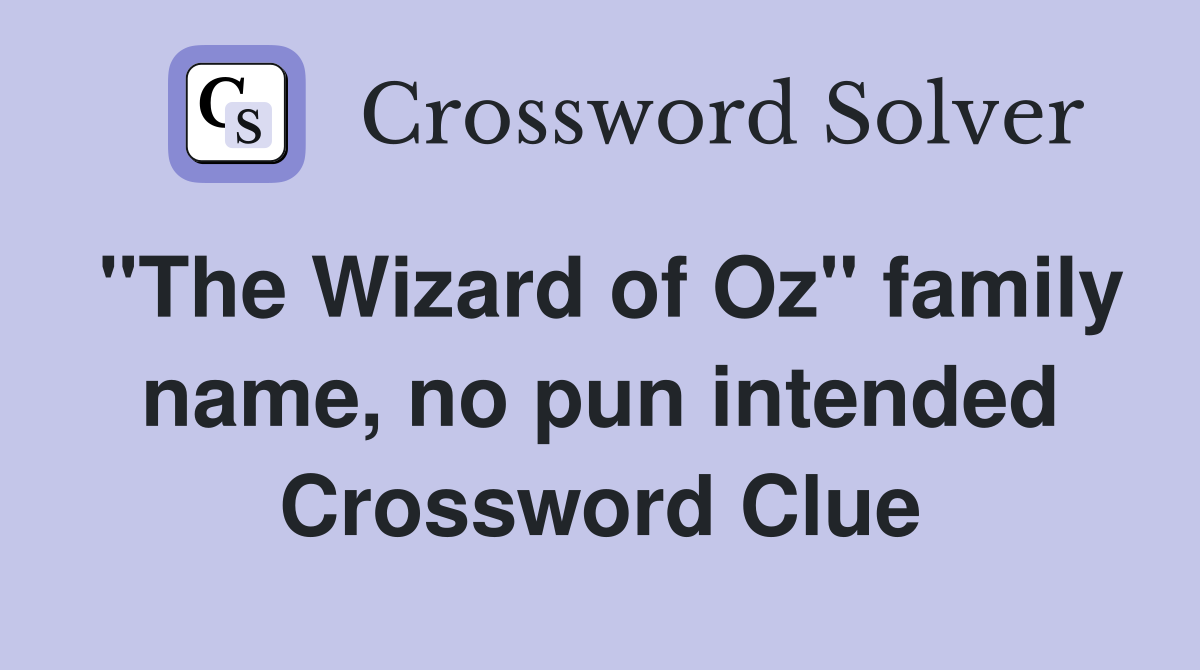 "The Wizard of Oz" family name, no pun intended Crossword Clue