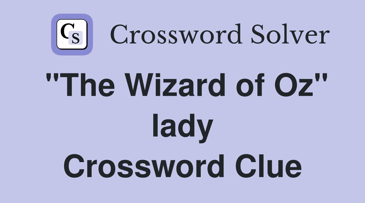 "The Wizard of Oz" lady Crossword Clue