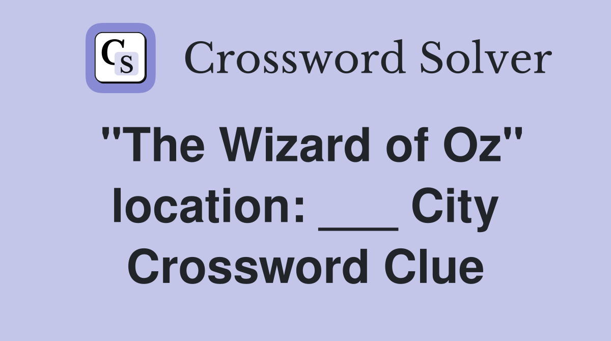 "The Wizard of Oz" location: ___ City Crossword Clue