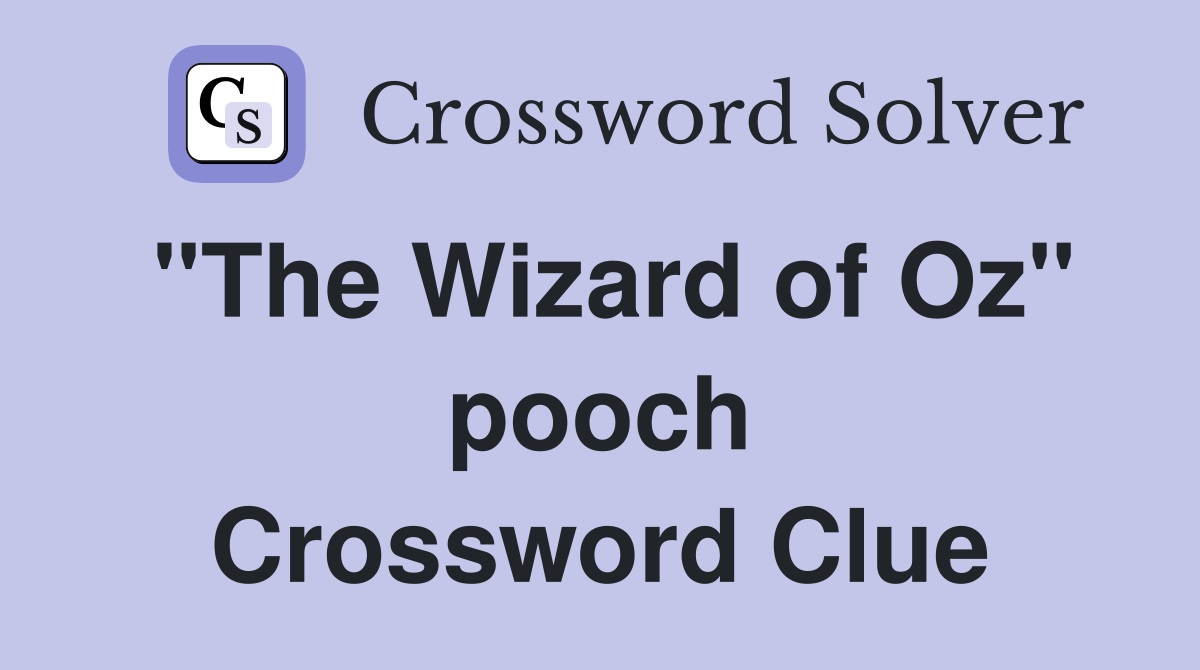 "The Wizard of Oz" pooch Crossword Clue