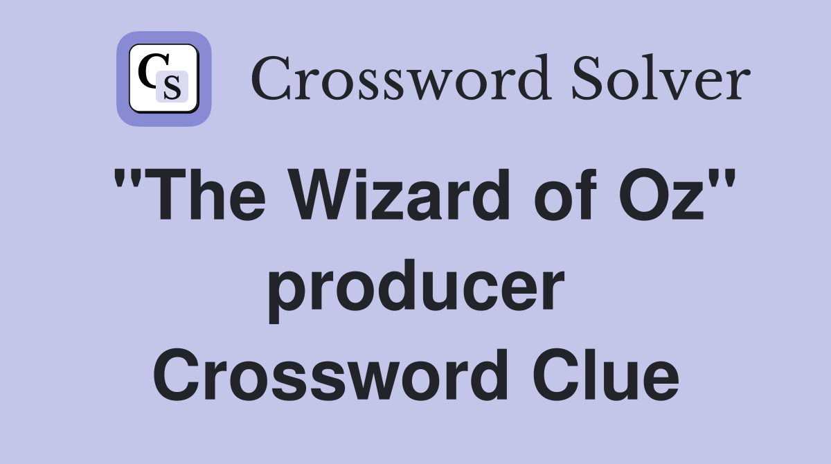 "The Wizard of Oz" producer Crossword Clue