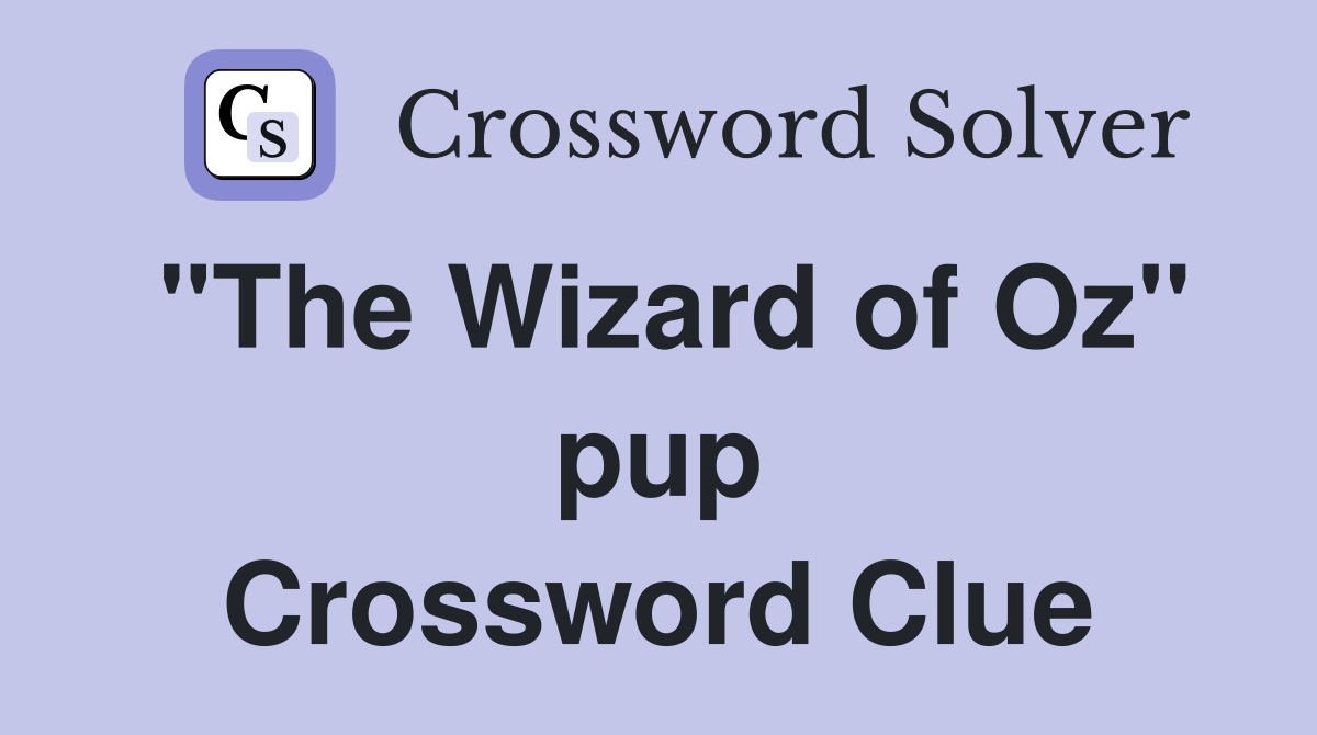 "The Wizard of Oz" pup Crossword Clue