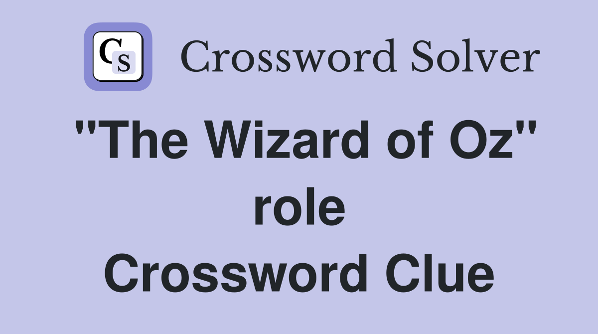 "The Wizard of Oz" role Crossword Clue