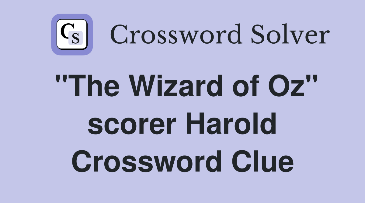 "The Wizard of Oz" scorer Harold Crossword Clue