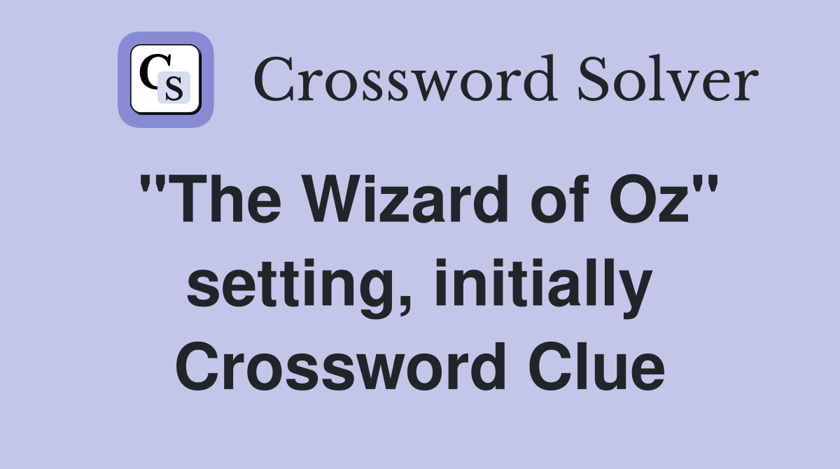 "The Wizard of Oz" setting, initially Crossword Clue