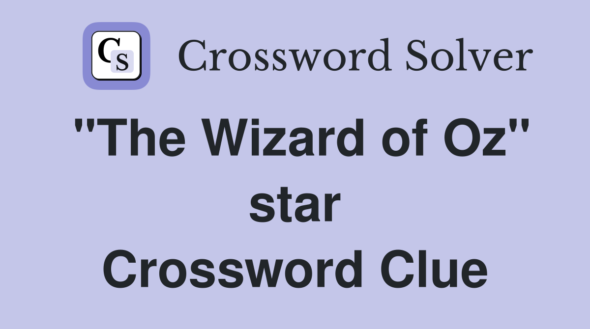 "The Wizard of Oz" star Crossword Clue
