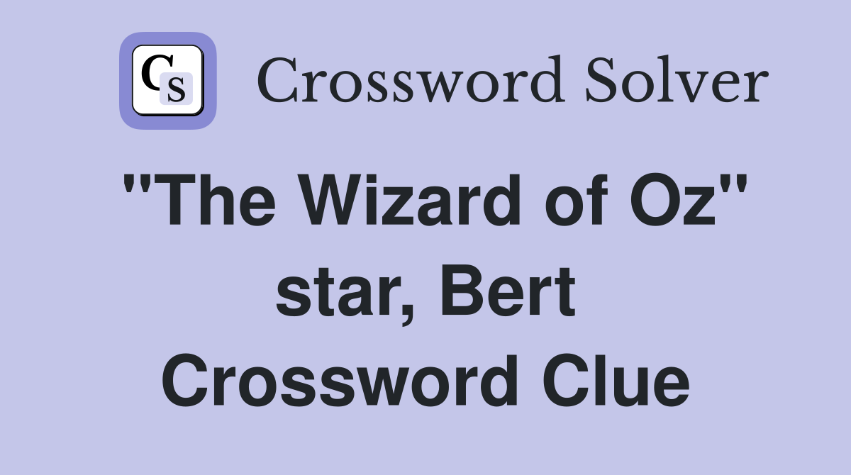 "The Wizard of Oz" star, Bert Crossword Clue