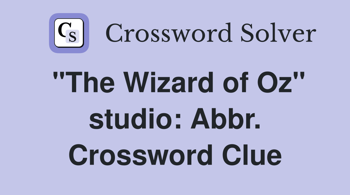 "The Wizard of Oz" studio: Abbr. Crossword Clue