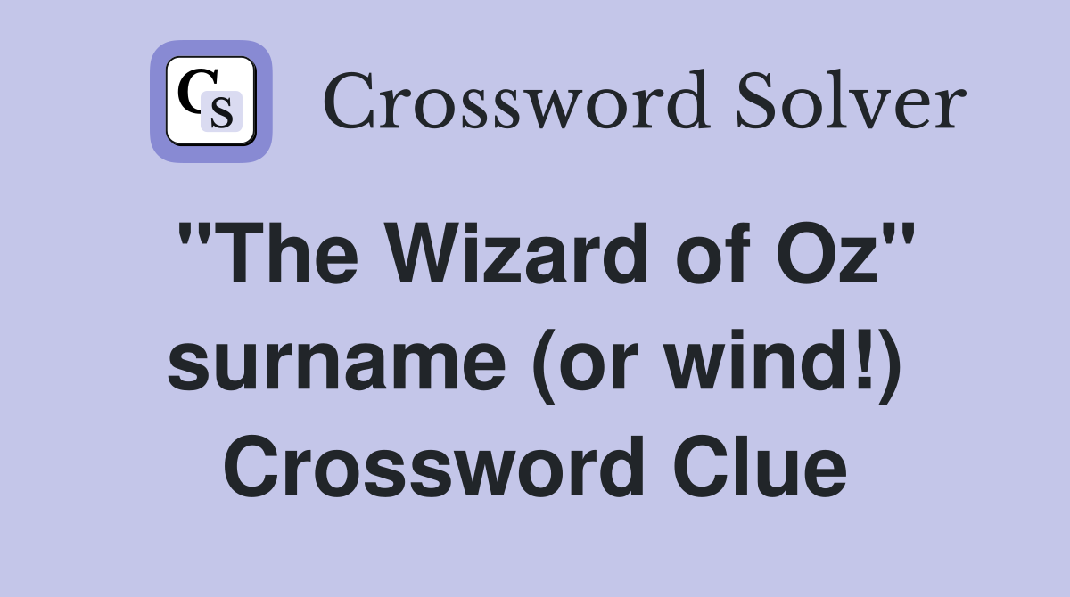 "The Wizard of Oz" surname (or wind!) Crossword Clue