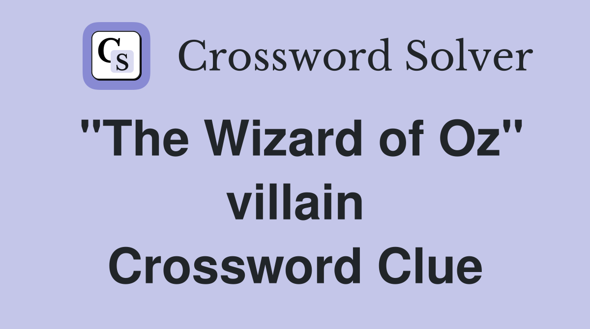 "The Wizard of Oz" villain Crossword Clue