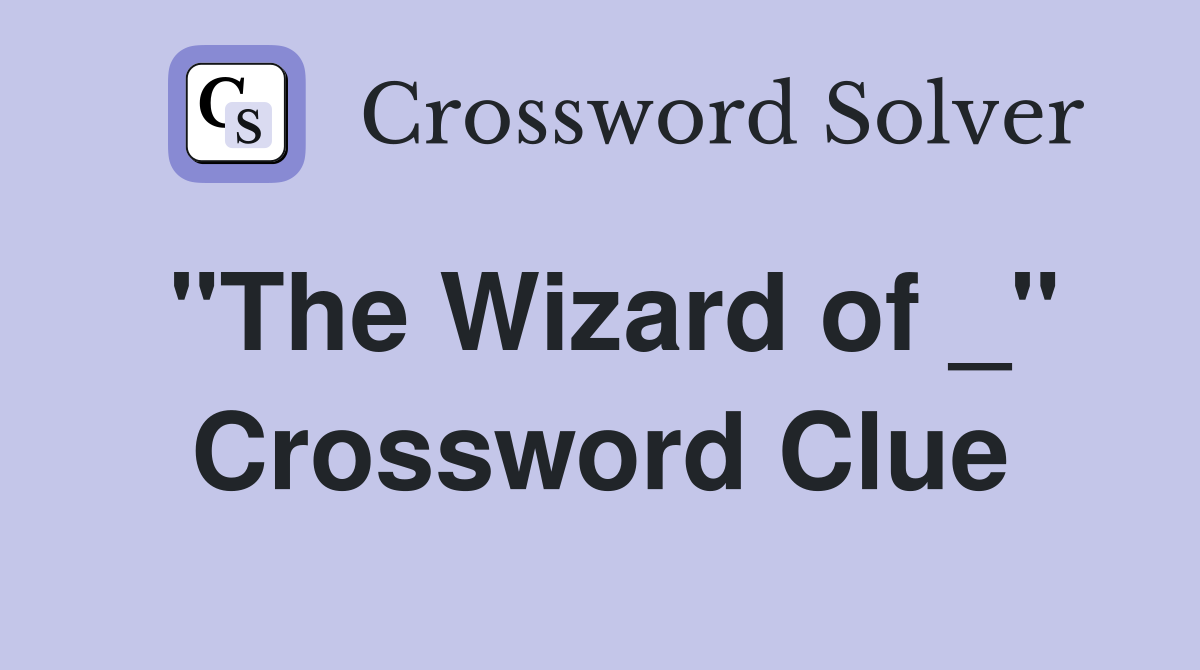 "The Wizard of _" Crossword Clue