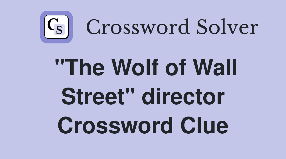 "The Wolf of Wall Street" director Crossword Clue