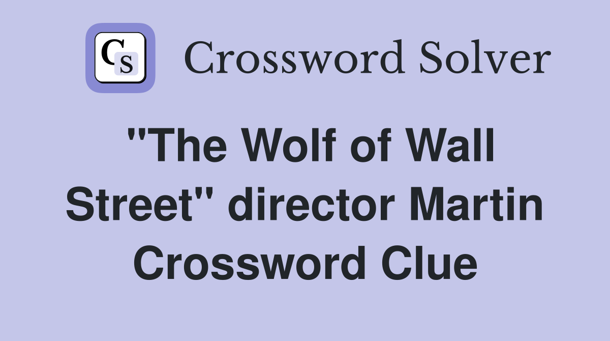 "The Wolf of Wall Street" director Martin Crossword Clue