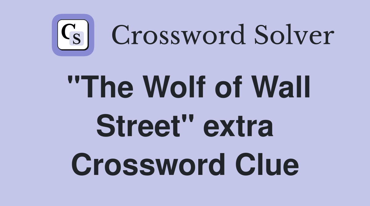 "The Wolf of Wall Street" extra Crossword Clue