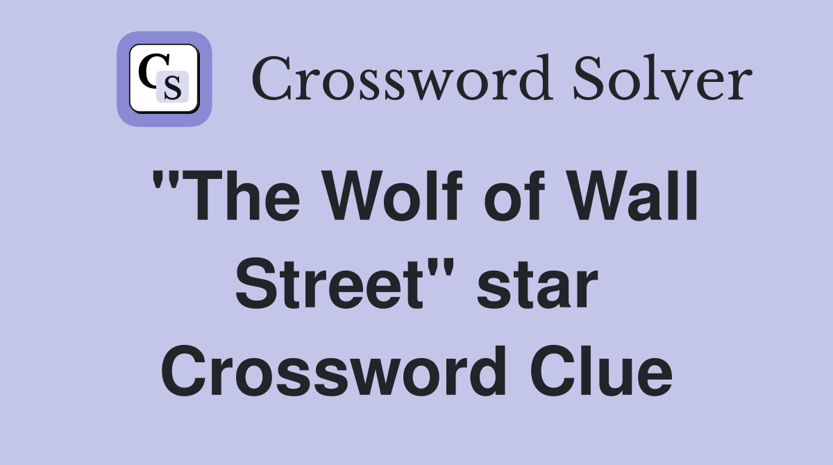 "The Wolf of Wall Street" star Crossword Clue