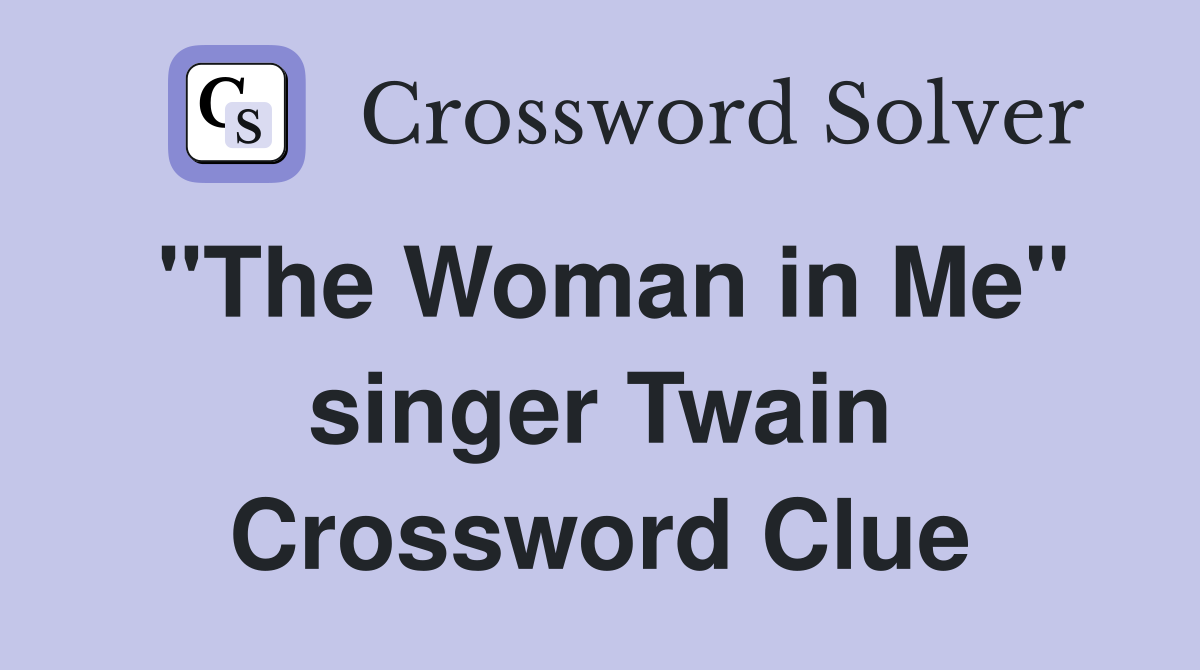 "The Woman in Me" singer Twain Crossword Clue