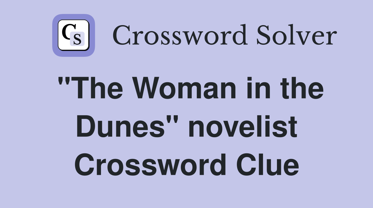 "The Woman in the Dunes" novelist Crossword Clue