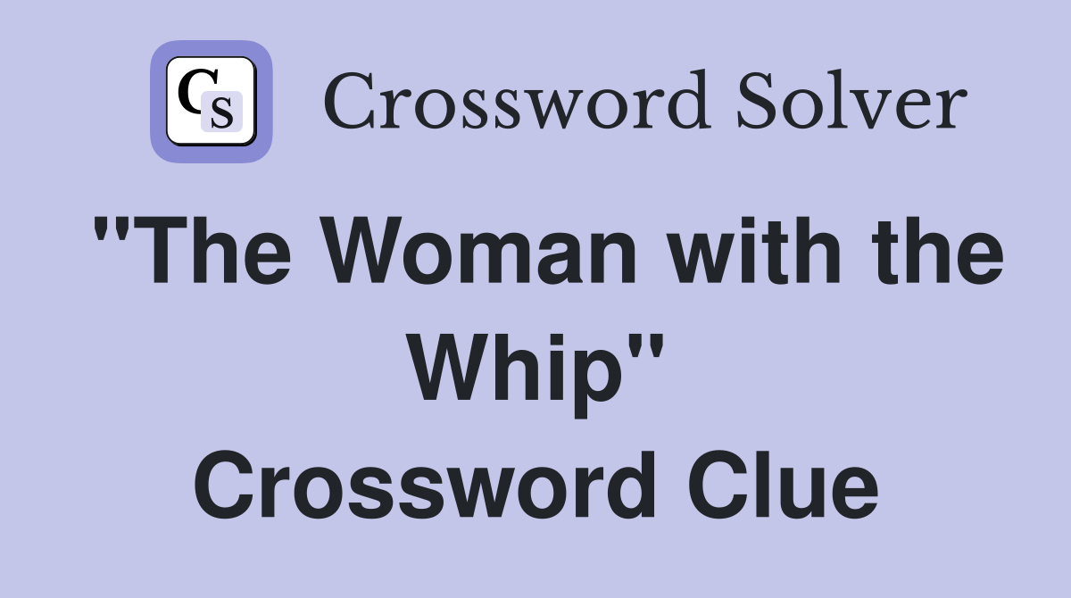 "The Woman with the Whip" Crossword Clue