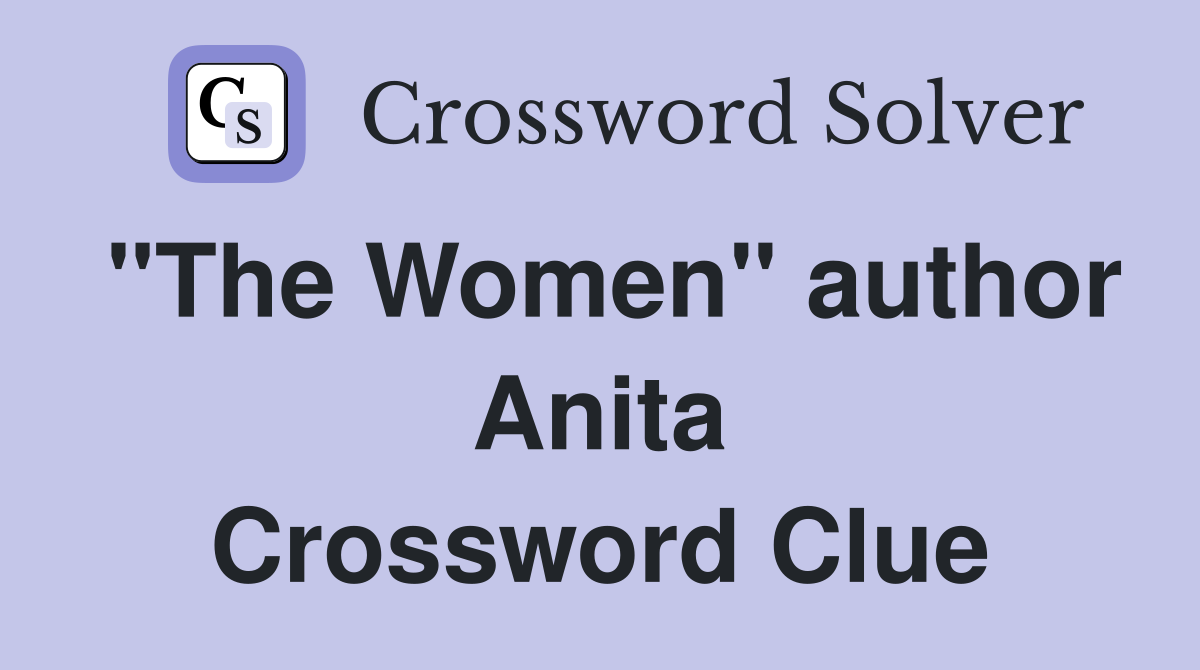 "The Women" author Anita Crossword Clue