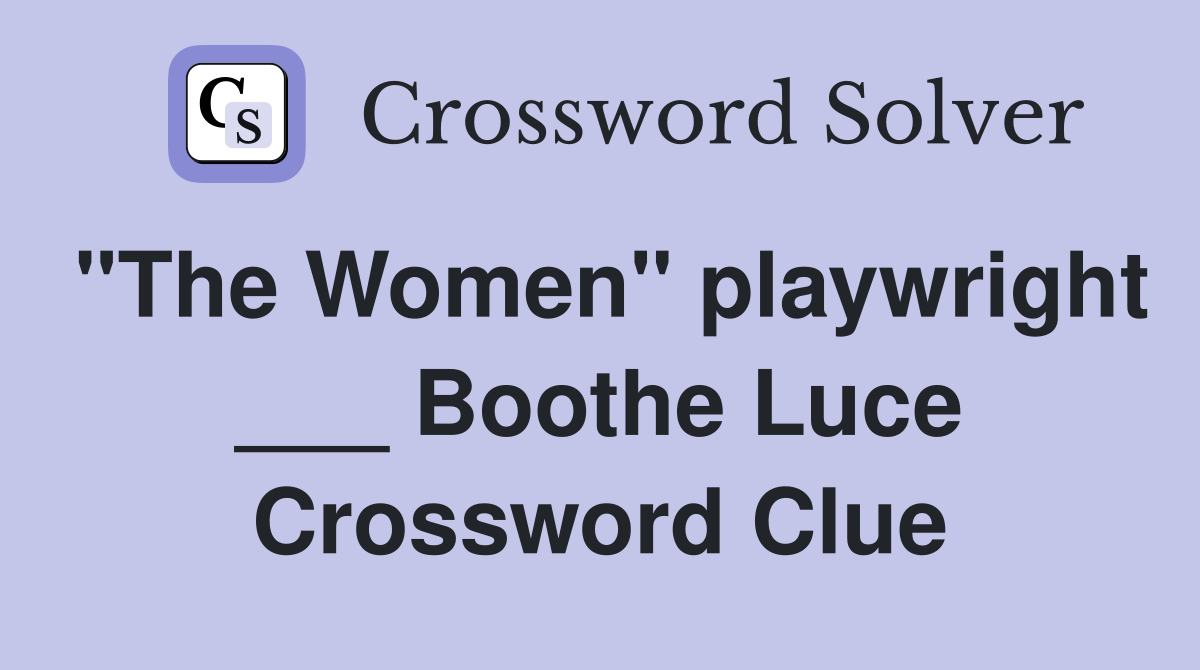 "The Women" playwright ___ Boothe Luce Crossword Clue