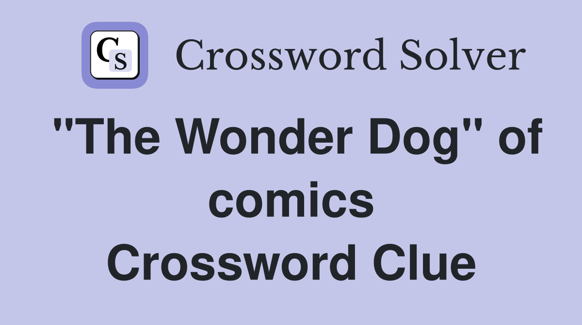 "The Wonder Dog" of comics Crossword Clue