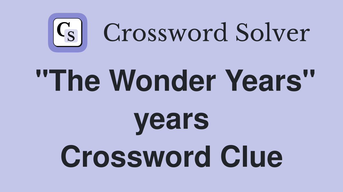 "The Wonder Years" years Crossword Clue