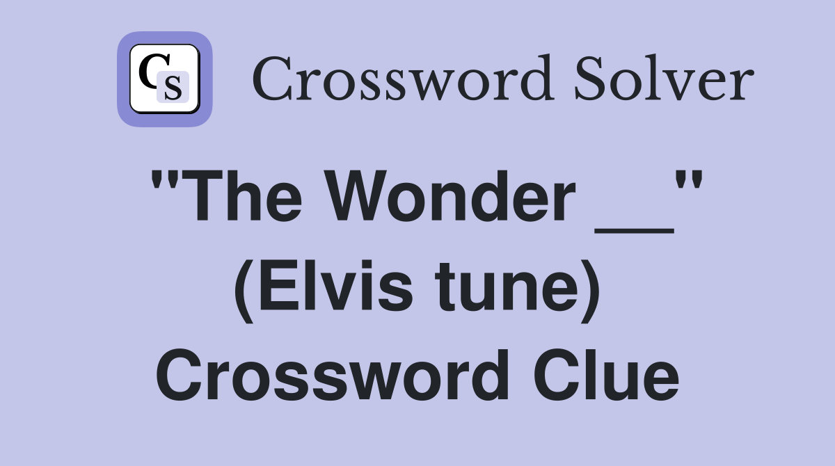 "The Wonder __" (Elvis tune) Crossword Clue