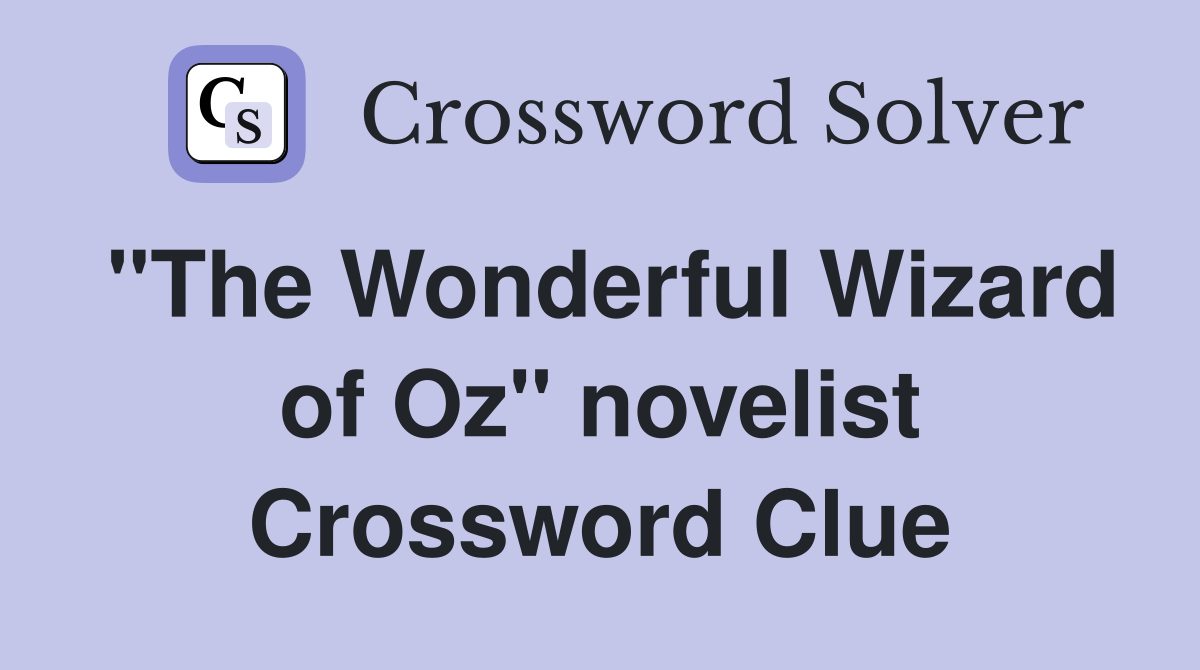 "The Wonderful Wizard of Oz" novelist Crossword Clue