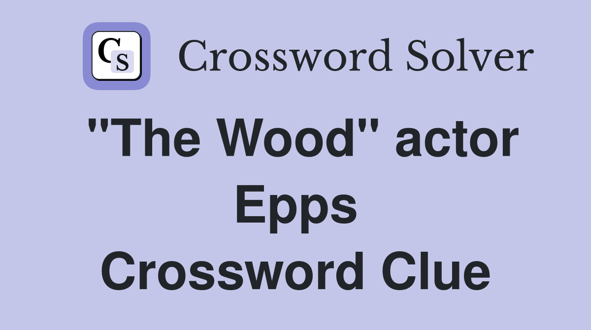 "The Wood" actor Epps Crossword Clue